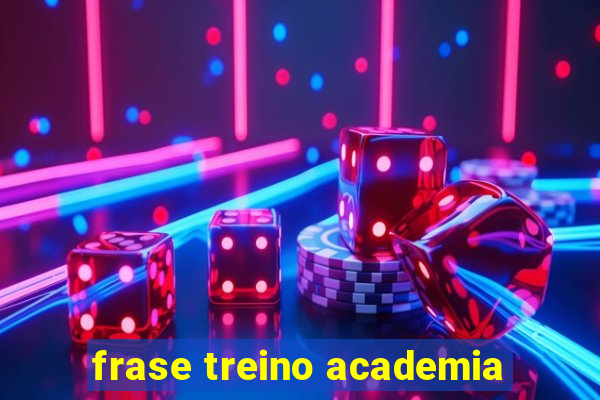 frase treino academia